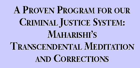 A Proven Program for our Criminal Justice System: Maharishi’s Transcendental Meditation and Corrections
